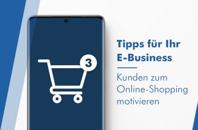 Mit diesen Tipps motivieren Sie Kunden zum Online-Shopping. Tipps für Ihr E-Business