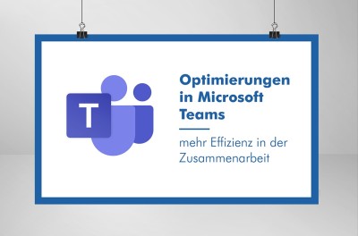 Optimiertes Arbeiten mit Microsoft Teams Optimierungen in Microsoft Teams