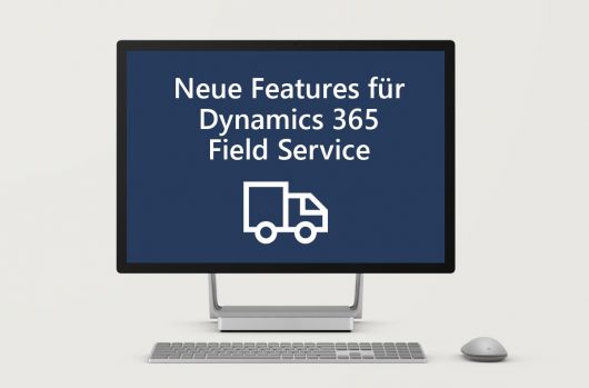Neue Features für Dynamics 365 Field Service